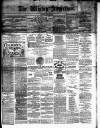 Wigton Advertiser Saturday 25 February 1882 Page 1
