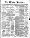 Wigton Advertiser Saturday 11 February 1882 Page 1