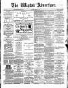 Wigton Advertiser Saturday 04 March 1882 Page 1