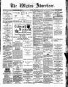 Wigton Advertiser Saturday 08 April 1882 Page 1
