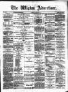 Wigton Advertiser Saturday 24 March 1883 Page 1