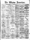 Wigton Advertiser Saturday 28 June 1884 Page 1
