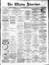 Wigton Advertiser Saturday 07 May 1887 Page 1