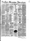 Soulby's Ulverston Advertiser and General Intelligencer Thursday 12 February 1885 Page 1