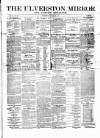 Ulverston Mirror and Furness Reflector Saturday 31 December 1870 Page 1