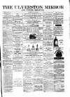 Ulverston Mirror and Furness Reflector Saturday 10 January 1874 Page 1