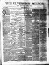 Ulverston Mirror and Furness Reflector Saturday 08 December 1877 Page 1