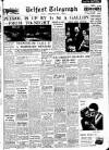 Belfast Telegraph Tuesday 04 December 1956 Page 1