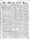 Weekly True Sun Sunday 02 February 1834 Page 1