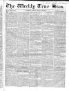 Weekly True Sun Sunday 16 March 1834 Page 1