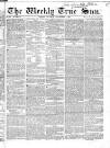 Weekly True Sun Sunday 04 December 1836 Page 1