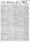 Weekly True Sun Sunday 26 February 1837 Page 1