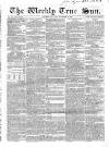 Weekly True Sun Sunday 08 October 1837 Page 1