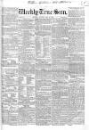 Weekly True Sun Sunday 09 December 1838 Page 1