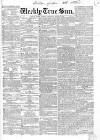 Weekly True Sun Saturday 09 March 1839 Page 1