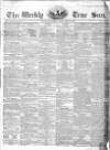 Weekly True Sun Saturday 06 April 1839 Page 1