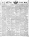 Weekly True Sun Sunday 01 December 1839 Page 1
