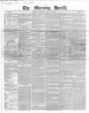 Morning Herald (London) Monday 31 May 1847 Page 1