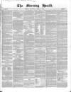 Morning Herald (London) Thursday 07 April 1853 Page 1