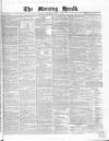 Morning Herald (London) Wednesday 07 April 1858 Page 1