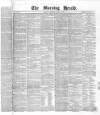 Morning Herald (London) Wednesday 21 April 1858 Page 1