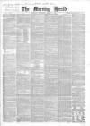 Morning Herald (London) Saturday 04 April 1868 Page 1