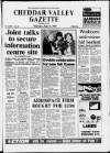Cheddar Valley Gazette Thursday 11 June 1987 Page 1