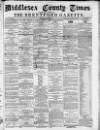 Middlesex County Times Saturday 02 March 1872 Page 1