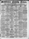 Middlesex County Times Saturday 27 April 1872 Page 1
