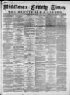 Middlesex County Times Saturday 19 February 1876 Page 1