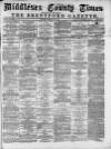 Middlesex County Times Saturday 26 February 1876 Page 1