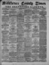 Middlesex County Times Saturday 15 April 1876 Page 1