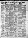 Middlesex County Times Saturday 05 February 1881 Page 1