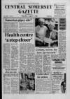 Central Somerset Gazette Thursday 07 August 1986 Page 1