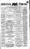 Folkestone Express, Sandgate, Shorncliffe & Hythe Advertiser Saturday 04 February 1882 Page 1