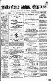 Folkestone Express, Sandgate, Shorncliffe & Hythe Advertiser Saturday 16 March 1889 Page 1
