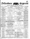 Folkestone Express, Sandgate, Shorncliffe & Hythe Advertiser Saturday 14 December 1889 Page 1
