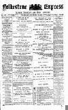 Folkestone Express, Sandgate, Shorncliffe & Hythe Advertiser Wednesday 18 December 1889 Page 1