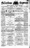 Folkestone Express, Sandgate, Shorncliffe & Hythe Advertiser Saturday 07 April 1894 Page 1