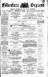 Folkestone Express, Sandgate, Shorncliffe & Hythe Advertiser Wednesday 01 August 1894 Page 1