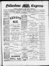 Folkestone Express, Sandgate, Shorncliffe & Hythe Advertiser Wednesday 28 February 1900 Page 1