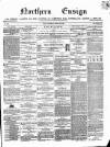 Northern Ensign and Weekly Gazette Thursday 22 March 1866 Page 1