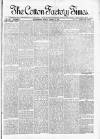 Cotton Factory Times Friday 16 March 1888 Page 1