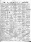 Warrington Examiner Saturday 18 June 1870 Page 1
