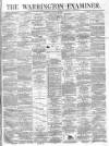 Warrington Examiner Saturday 18 March 1871 Page 1