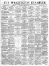 Warrington Examiner Saturday 04 November 1871 Page 1