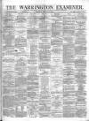 Warrington Examiner Saturday 17 February 1872 Page 1