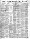 Warrington Examiner Saturday 09 March 1872 Page 1