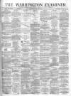 Warrington Examiner Saturday 16 March 1872 Page 1