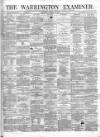 Warrington Examiner Saturday 23 March 1872 Page 1